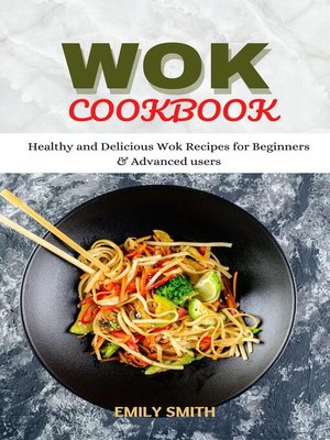 cover image of Wok Cookbook Healthy and Delicious Wok Recipes for Beginners & Advanced Users